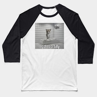 I Got Too Silly Funny Cat Meme Baseball T-Shirt